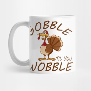 Gobble Til You Wobble Mug